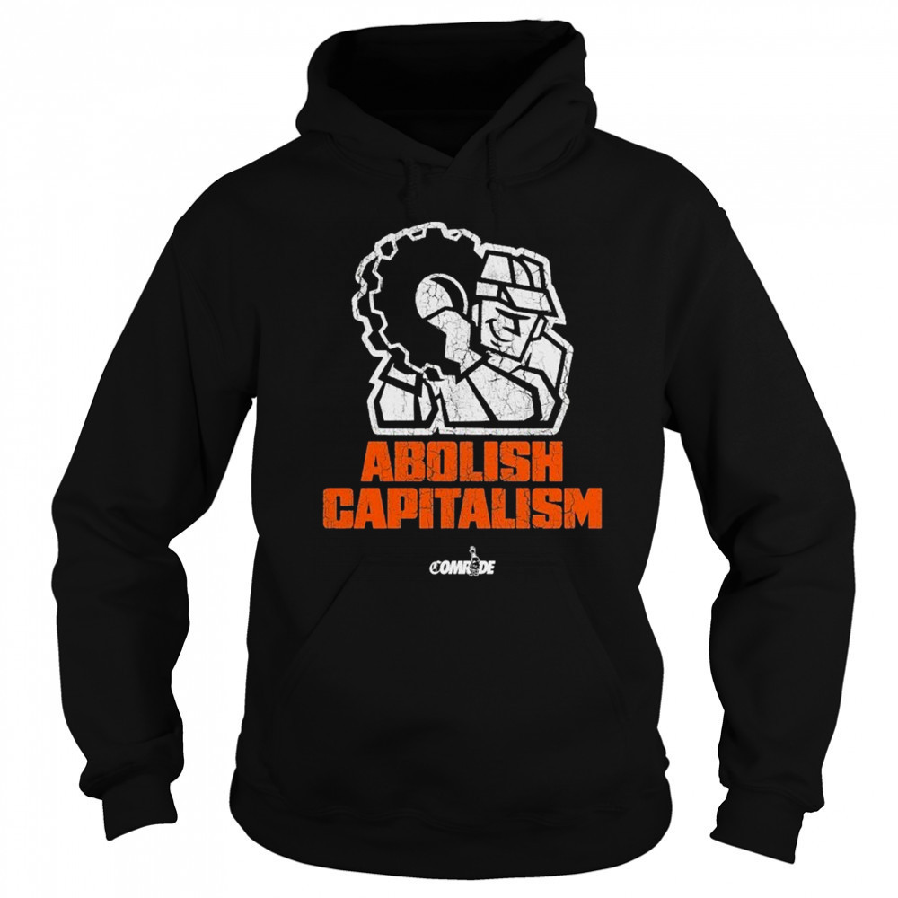 Abolish Capitalism Comrade T-shirt Sweatshirt