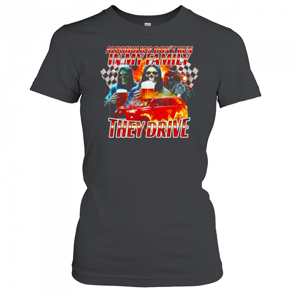 Alcoholics don’t run in my family they drive shirt Women's T-shirt