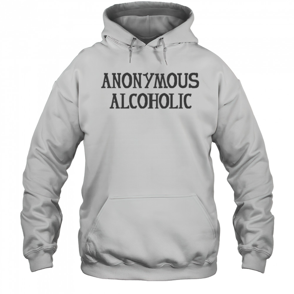 Anonymous Alcoholic T-shirt Hoodie