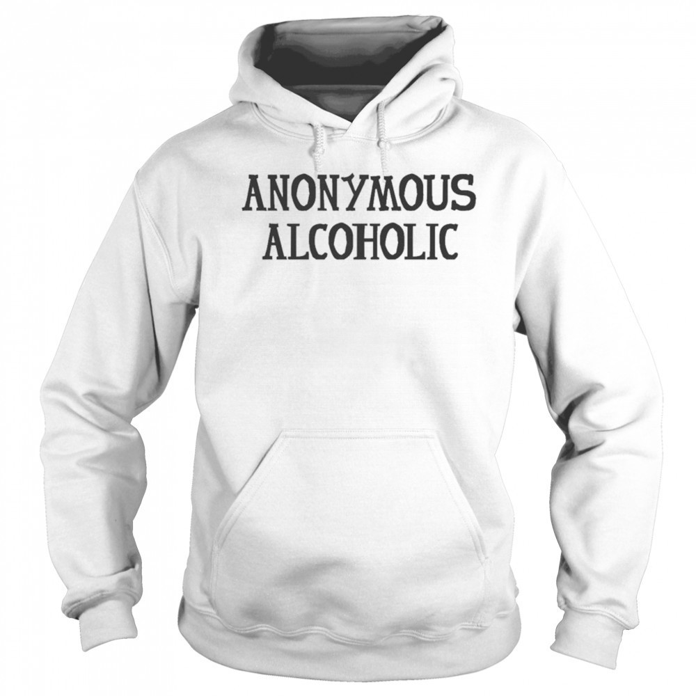 Anonymous Alcoholic T-shirt Sweatshirt