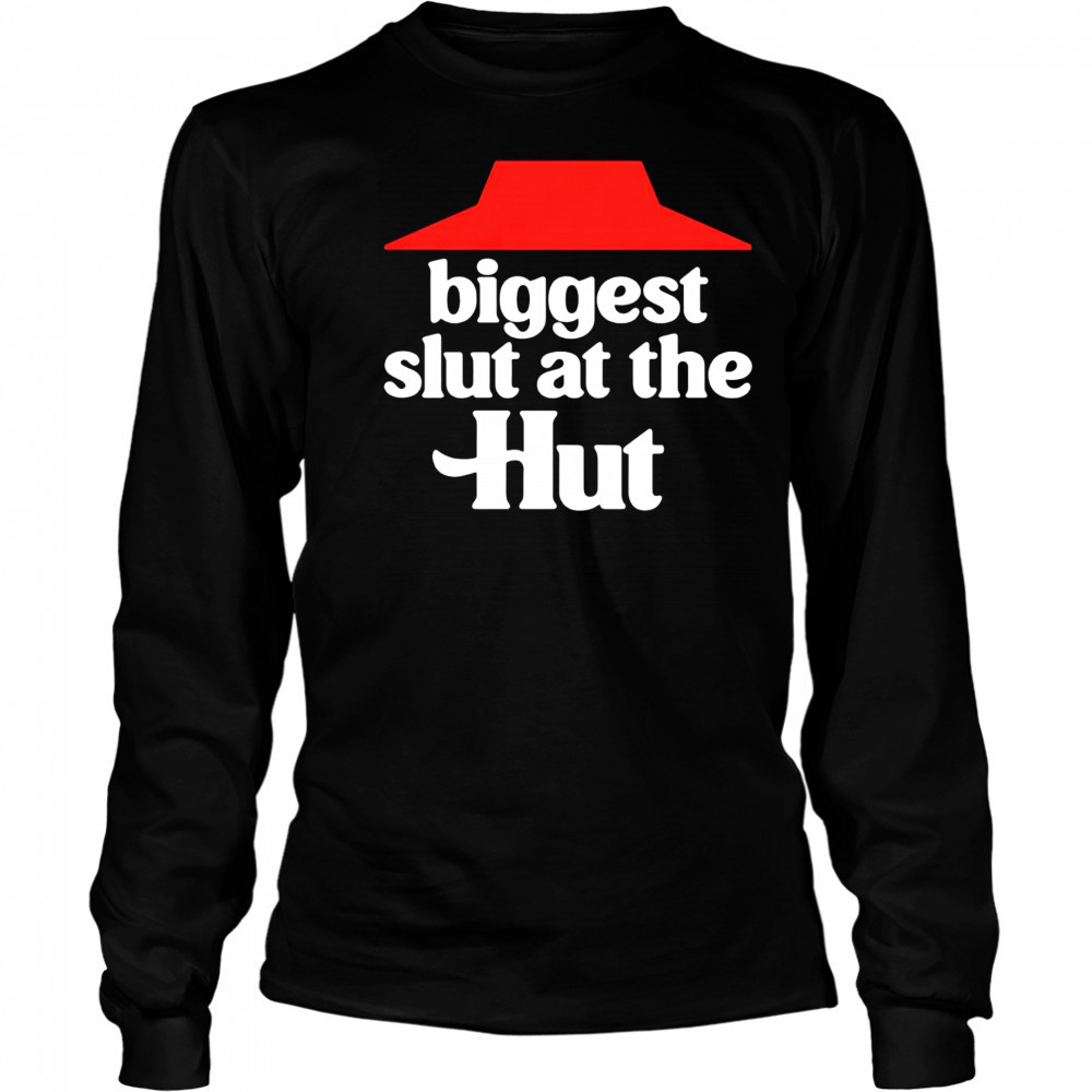 Biggest slut at the Hut shirt Long Sleeved