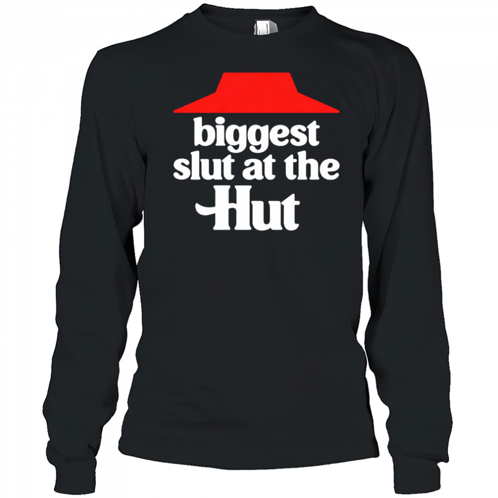 Biggest slut at the Hut shirt Long Sleeved