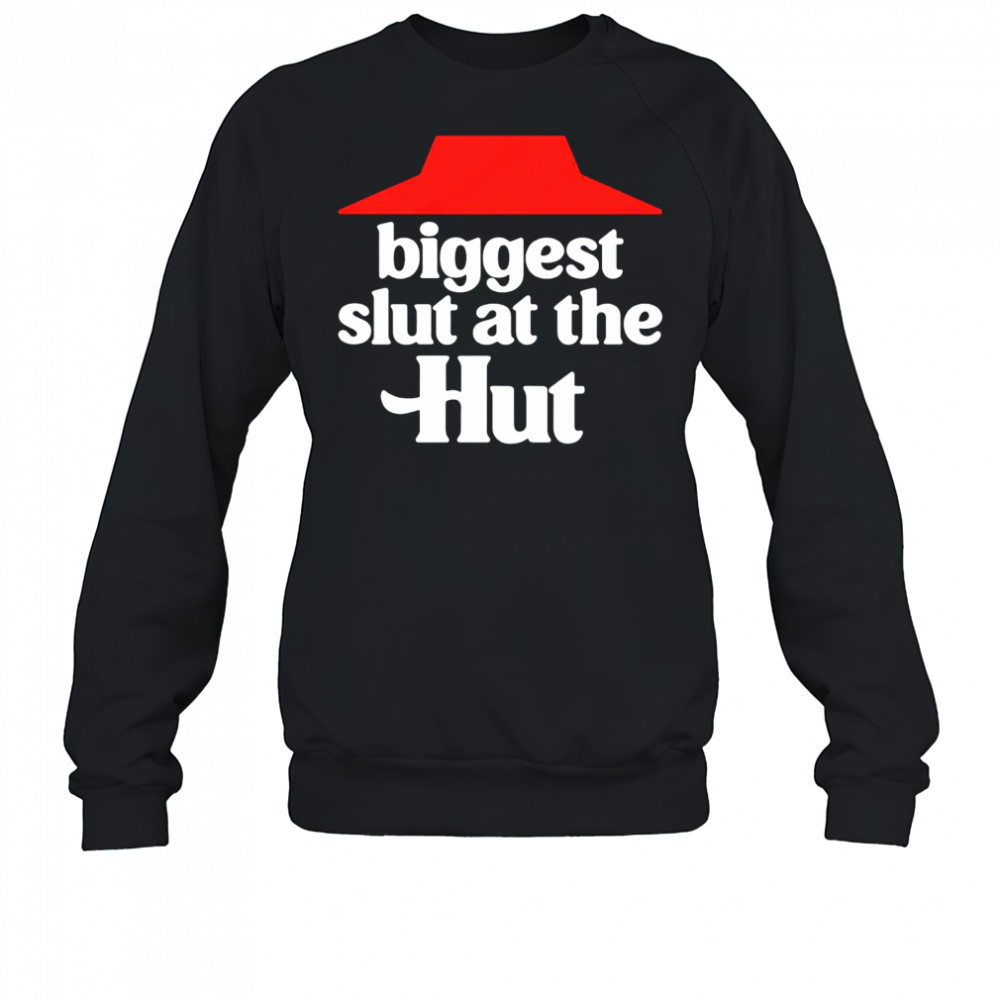 Biggest slut at the Hut shirt Sweatshirt