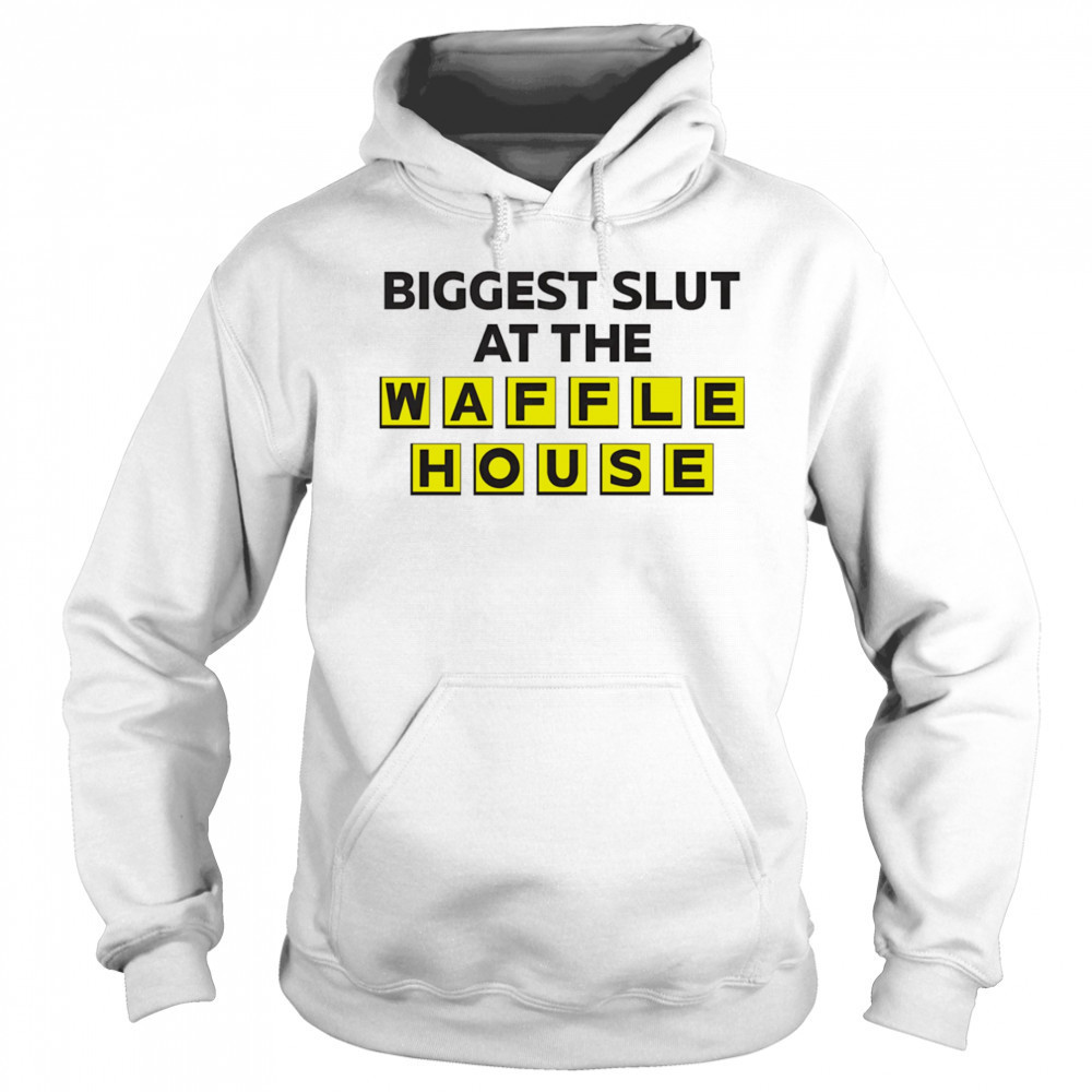 Biggest slut at the Waffle House shirt Sweatshirt