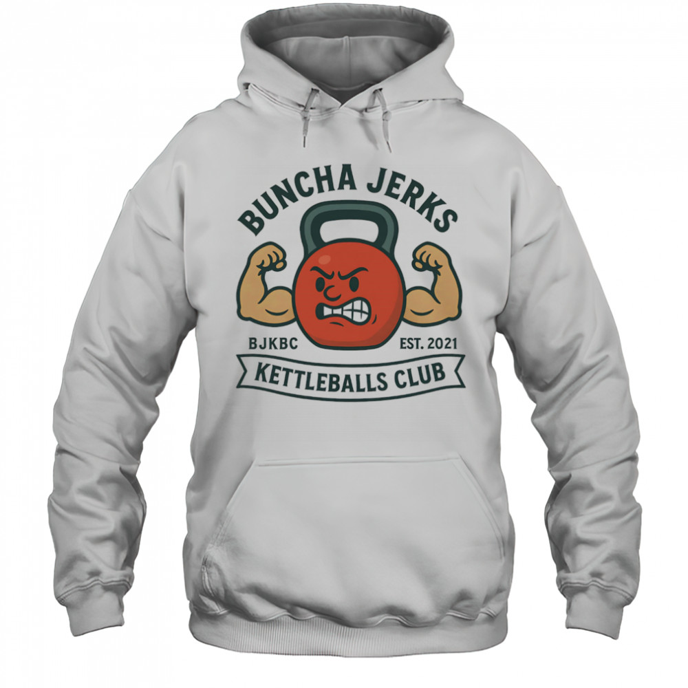 Buncha jerks kettleballs club shirt Hoodie