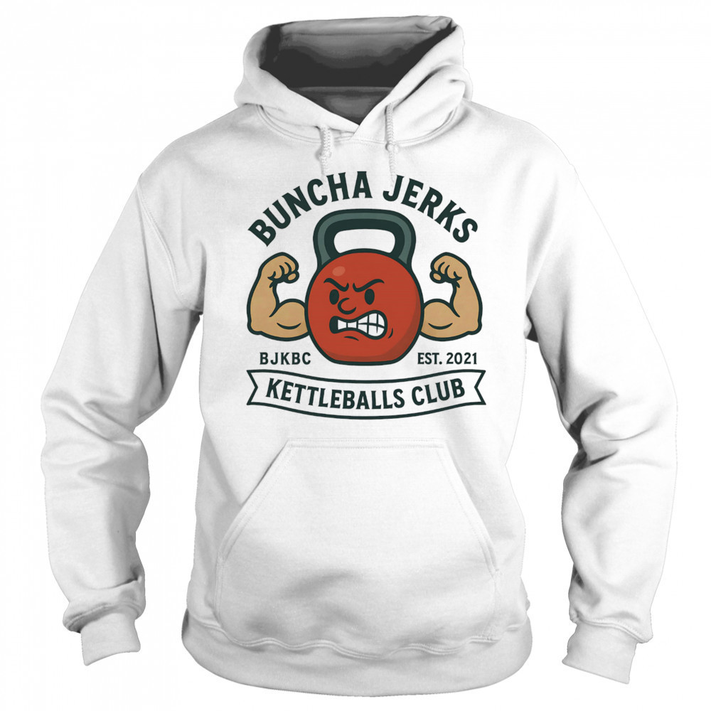 Buncha jerks kettleballs club shirt Sweatshirt