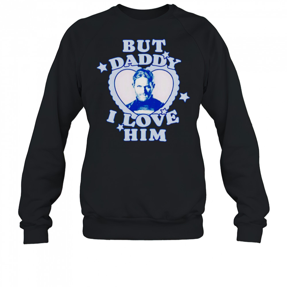 But Daddy I love Him John Walker shirt Sweatshirt