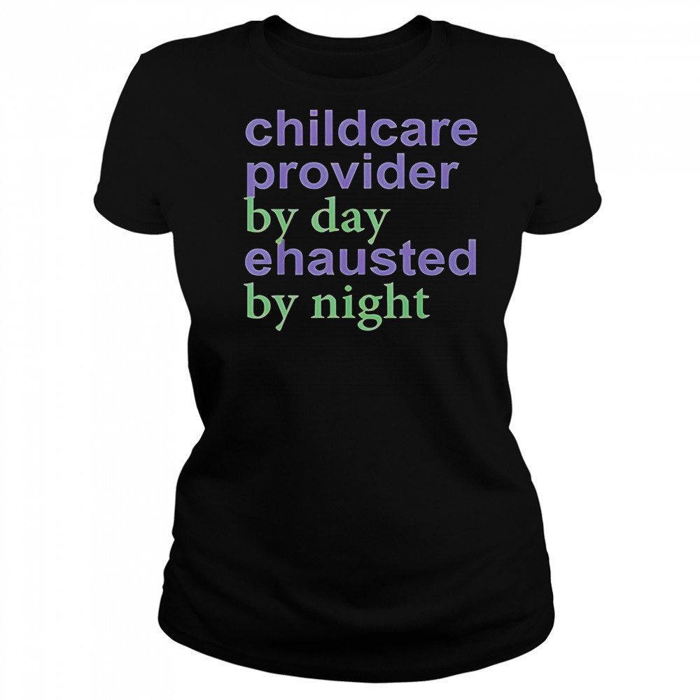 Childcare Provider By Day Exhausted By Night T-Shirt Women's T-shirt