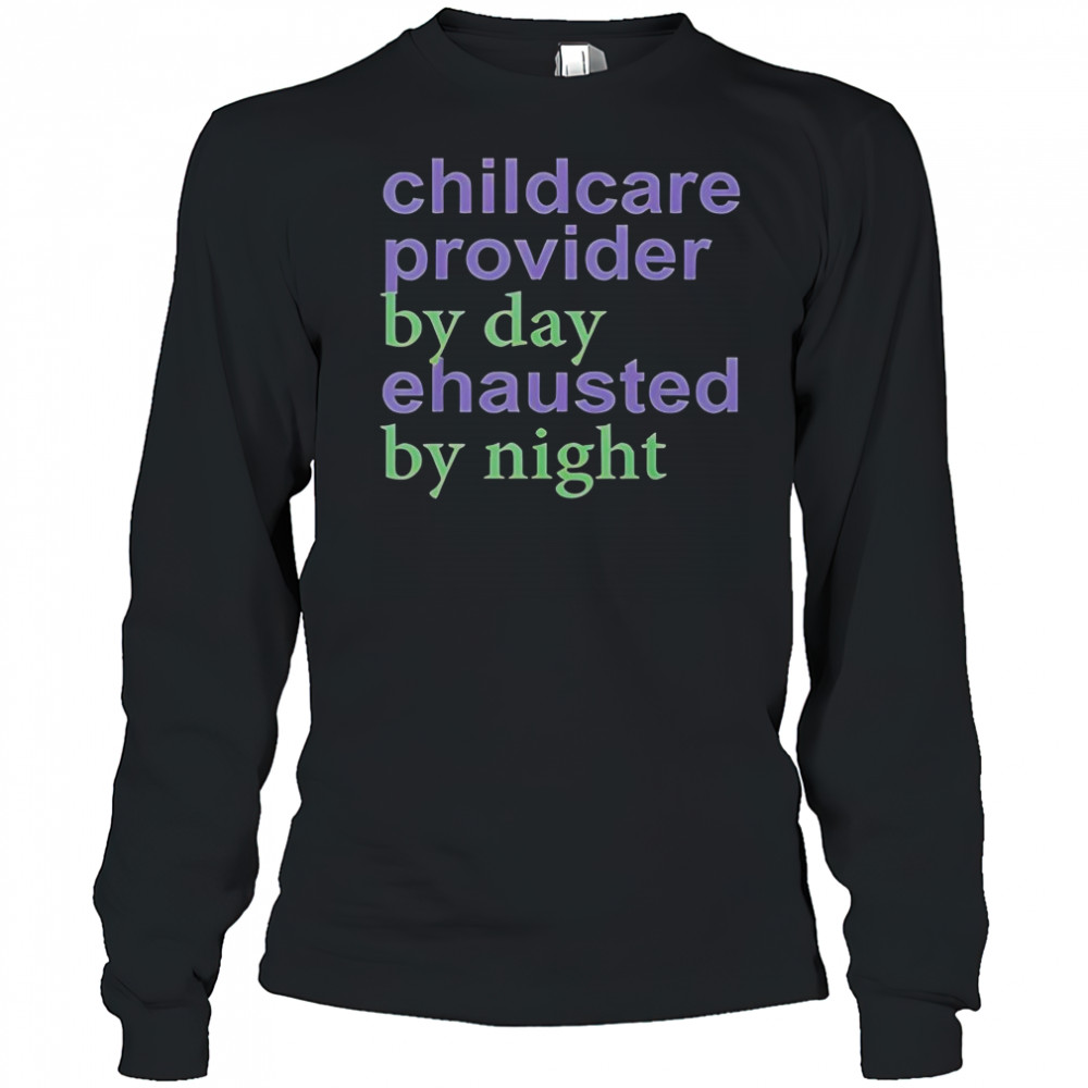 Childcare Provider By Day Exhausted By Night T-Shirt Long Sleeved