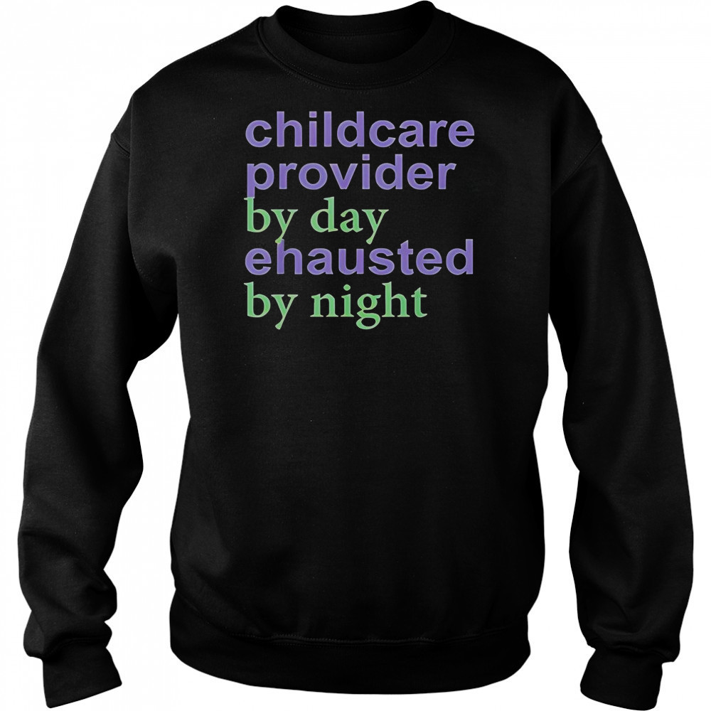 Childcare Provider By Day Exhausted By Night T-Shirt Hoodie