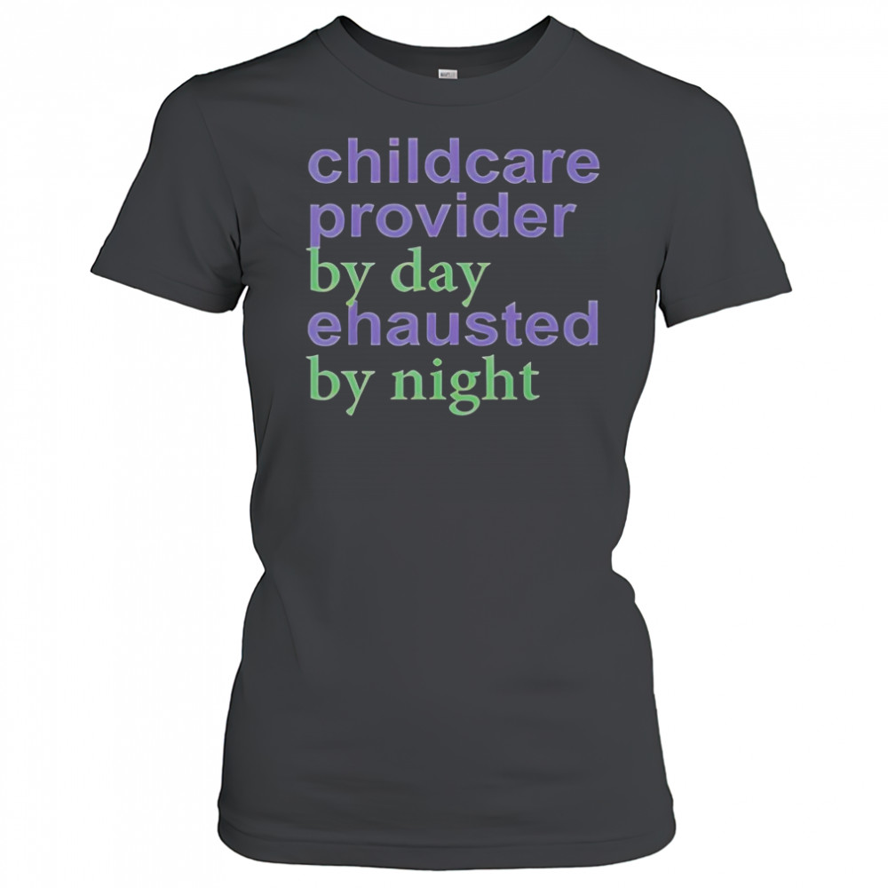 Childcare Provider By Day Exhausted By Night T-Shirt Women's T-shirt