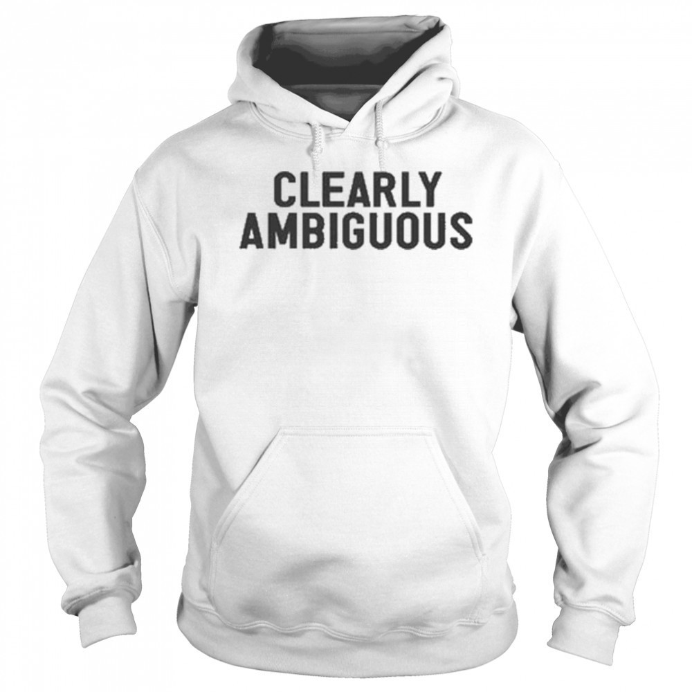 Clearly Ambiguous T-shirt Sweatshirt
