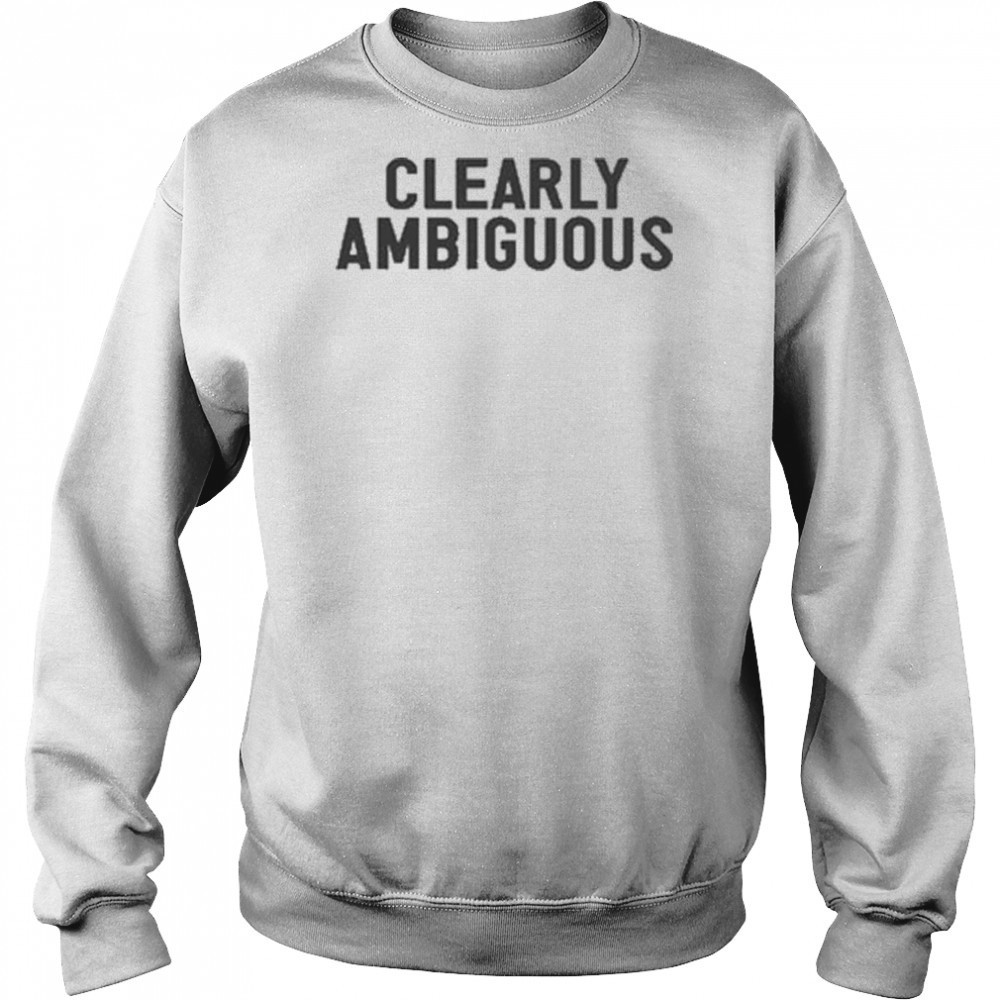 Clearly Ambiguous T-shirt Hoodie