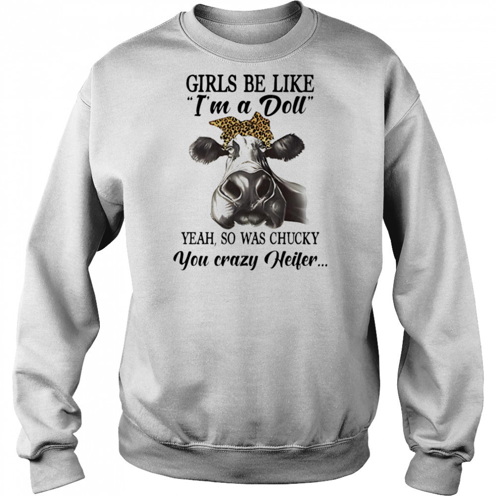 Cow girls be like I’m a doll yeah so was chucky you crazy heifer shirt Hoodie