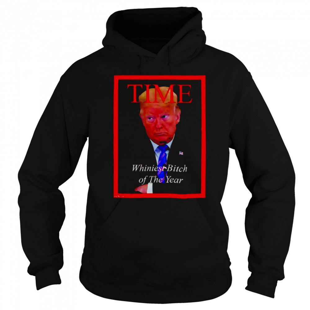 Donald Trump Time Whiniest Bitch of the Year shirt Sweatshirt