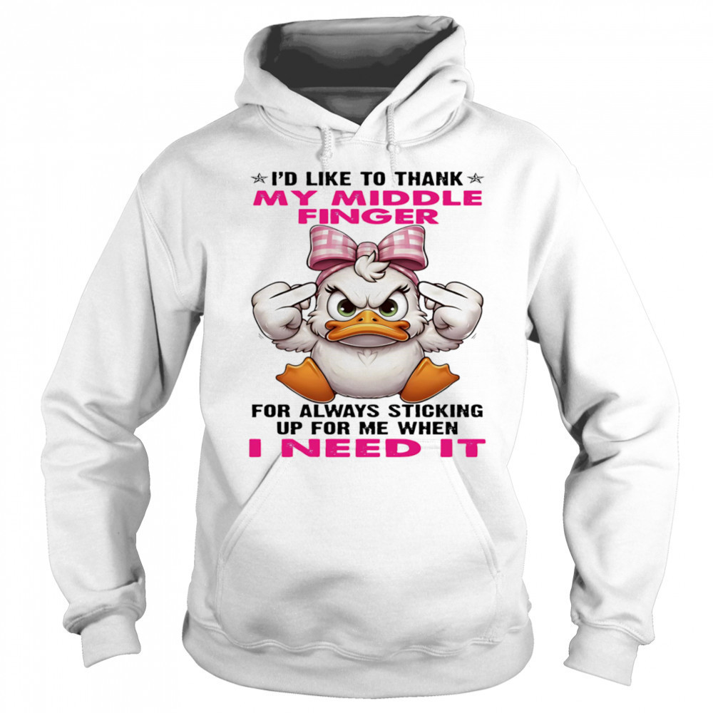 Duck I’d like to thank my middle finger for always sticking up for me when I need it shirt Sweatshirt
