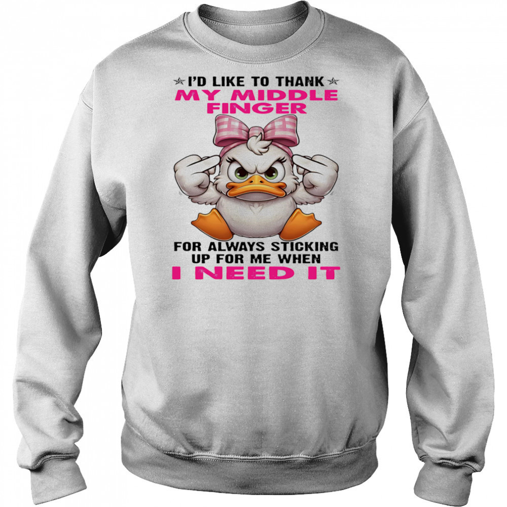 Duck I’d like to thank my middle finger for always sticking up for me when I need it shirt Hoodie