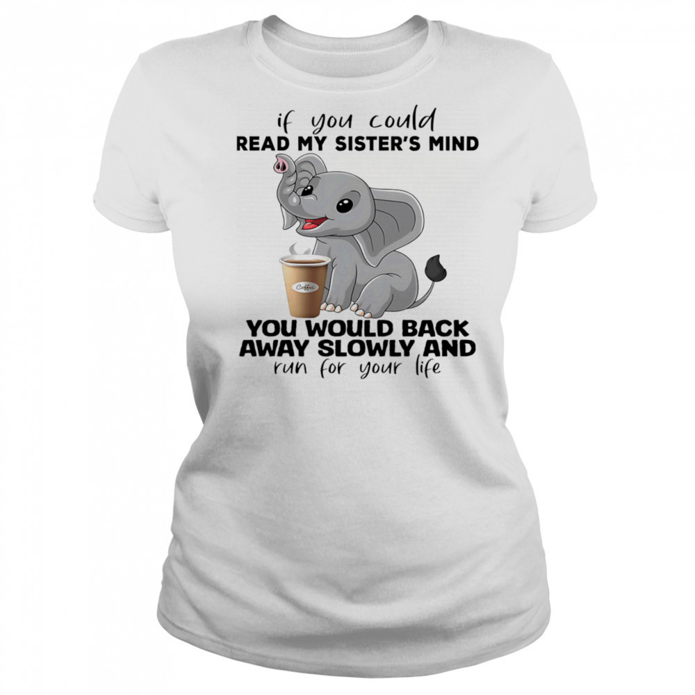 Elephant if you could read my sister’s mind you would back away slowly shirt Women's T-shirt
