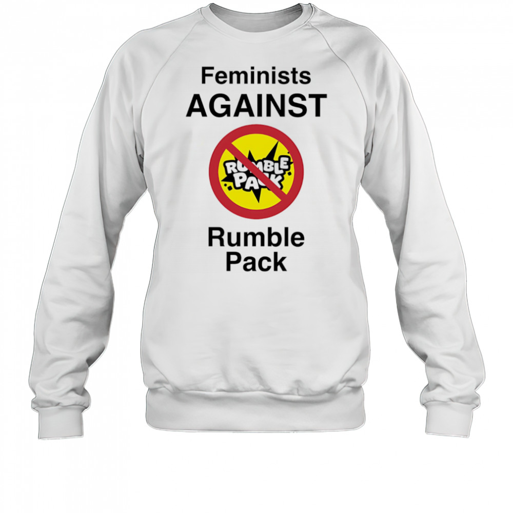 Feminists against Rumble pack shirt Sweatshirt