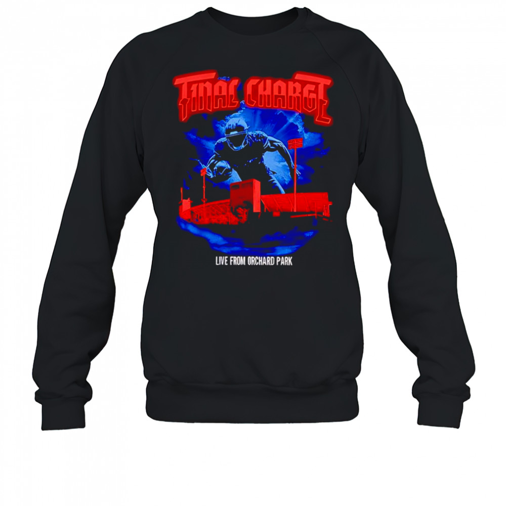 Final Charge live from Orchard Park shirt Sweatshirt