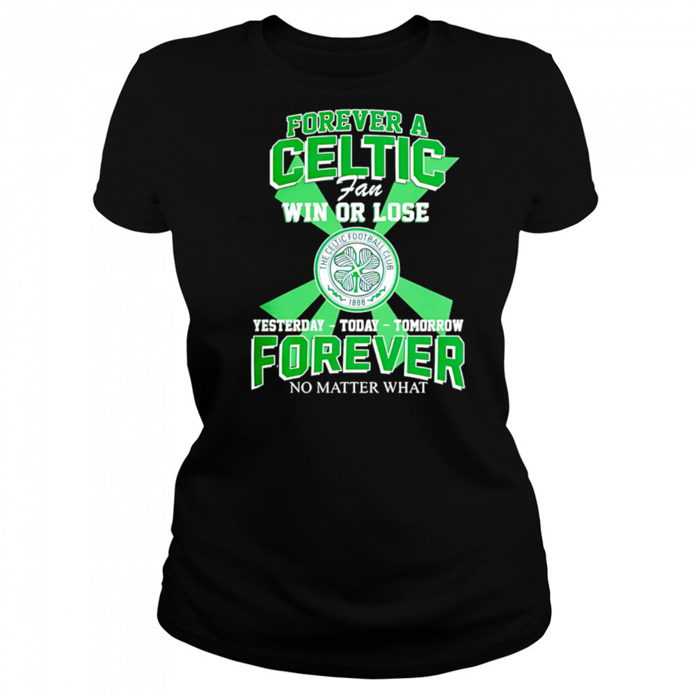 Forever A Celtic FC Fan Win Or Lose Yesterday Today Tomorrow Forever No Matter What shirt Women's T-shirt