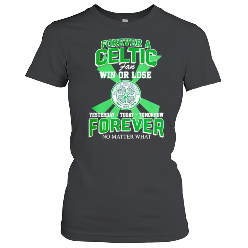 Forever A Celtic FC Fan Win Or Lose Yesterday Today Tomorrow Forever No Matter What shirt Women's T-shirt