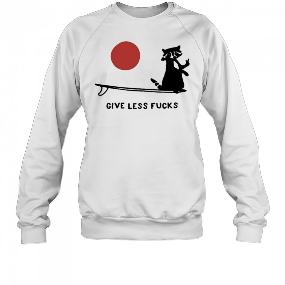 Give Less Fuck T-shirt Sweatshirt