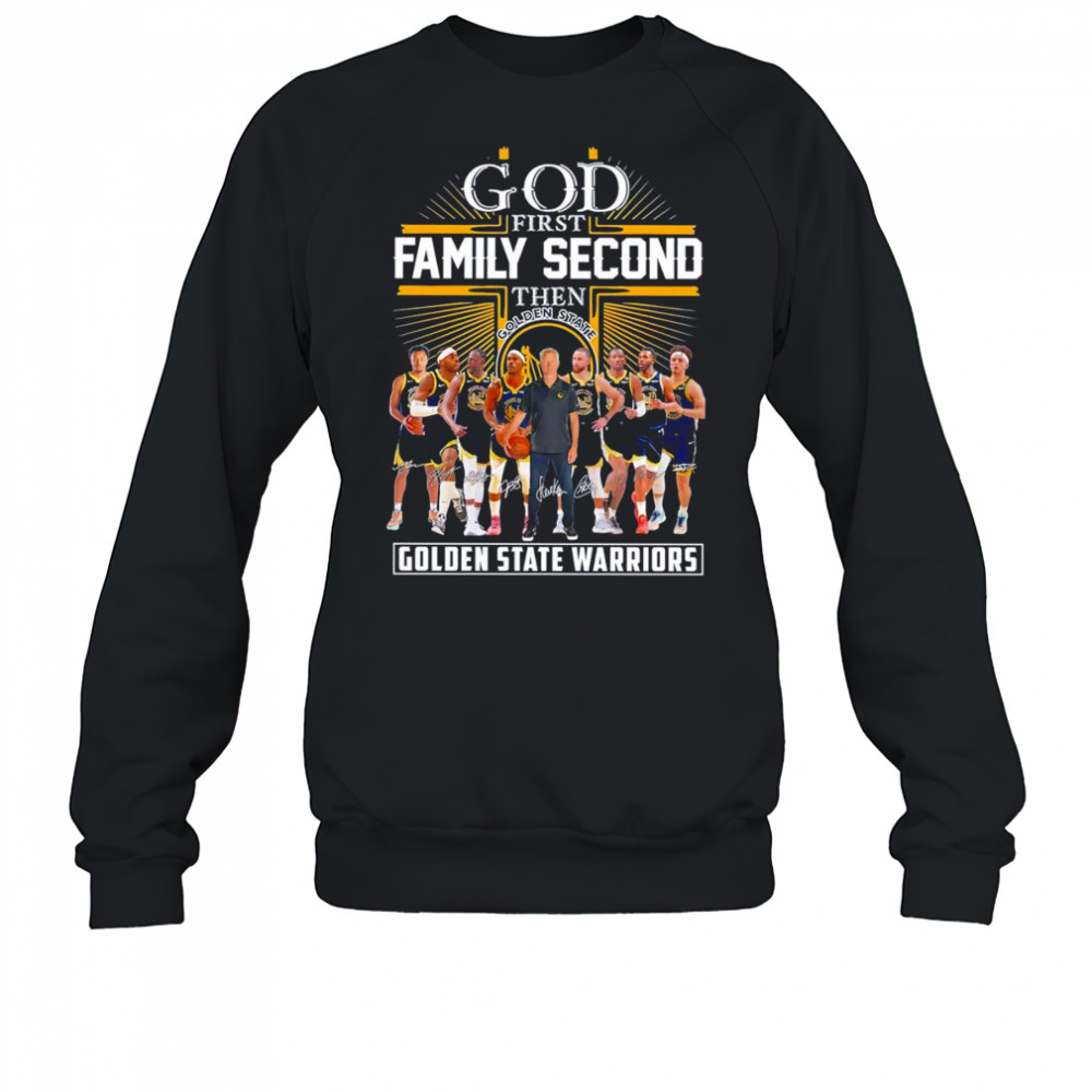 God first family second then Golden State Warriors basketball signature shirt Sweatshirt