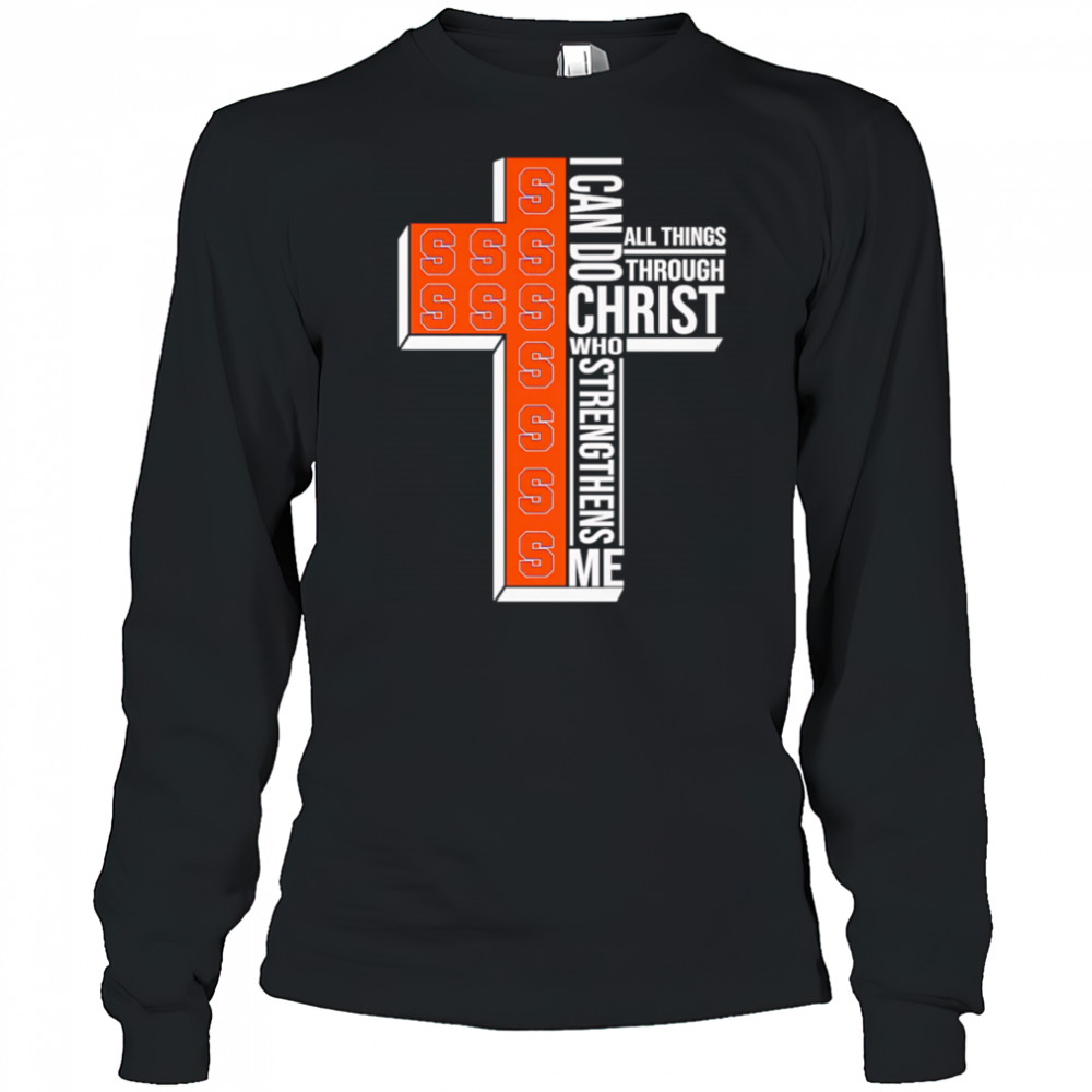 I can do all things through Christ who strengthens me Syracuse Orange logo shirt Long Sleeved