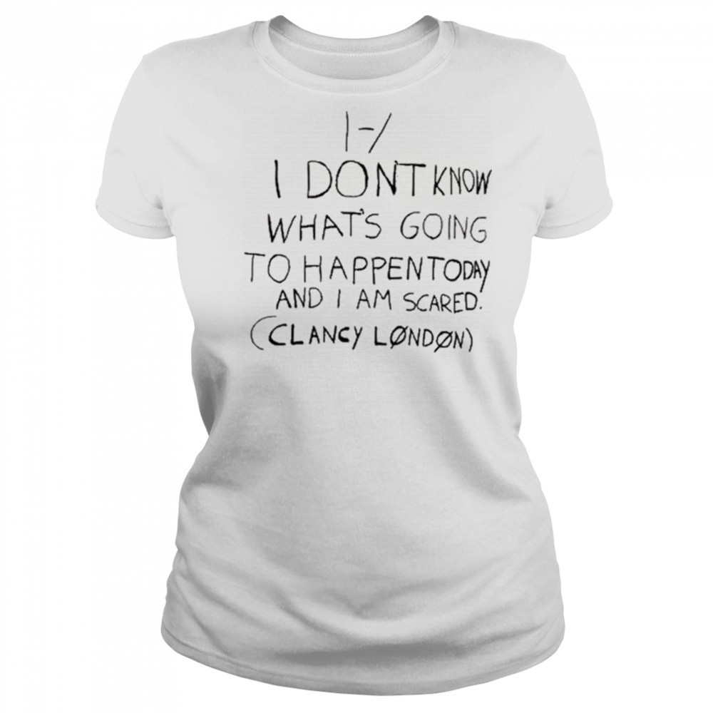 I Don’t Know What’s Going To Happen Today And I Am Scared Clancy London t-shirt Women's T-shirt