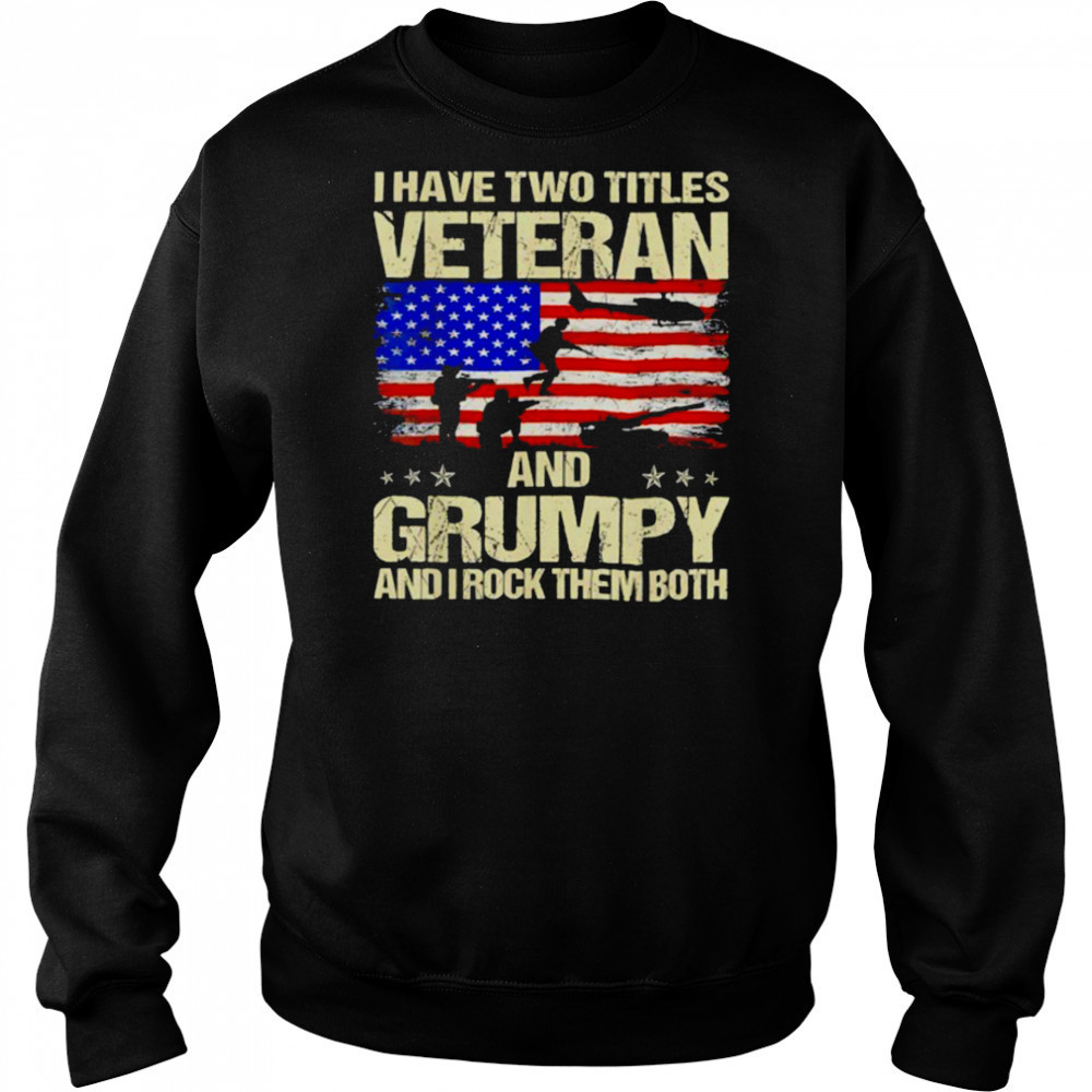 I have two titles veteran and grumpy and i rock them both USA flag shirt Hoodie