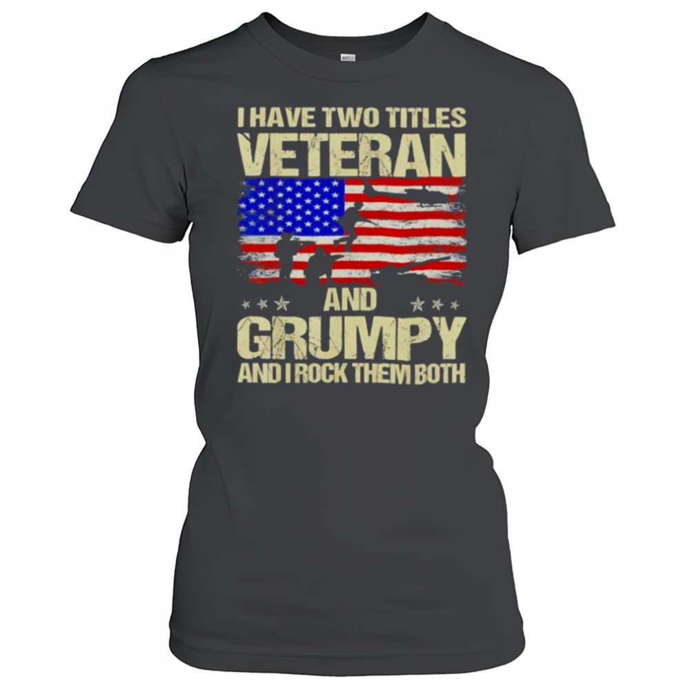 I have two titles veteran and grumpy and i rock them both USA flag shirt Women's T-shirt