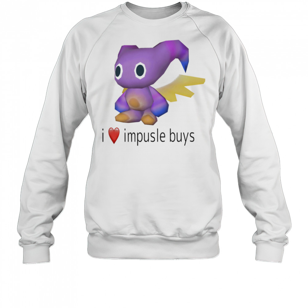 I love impusle buys shirt Sweatshirt