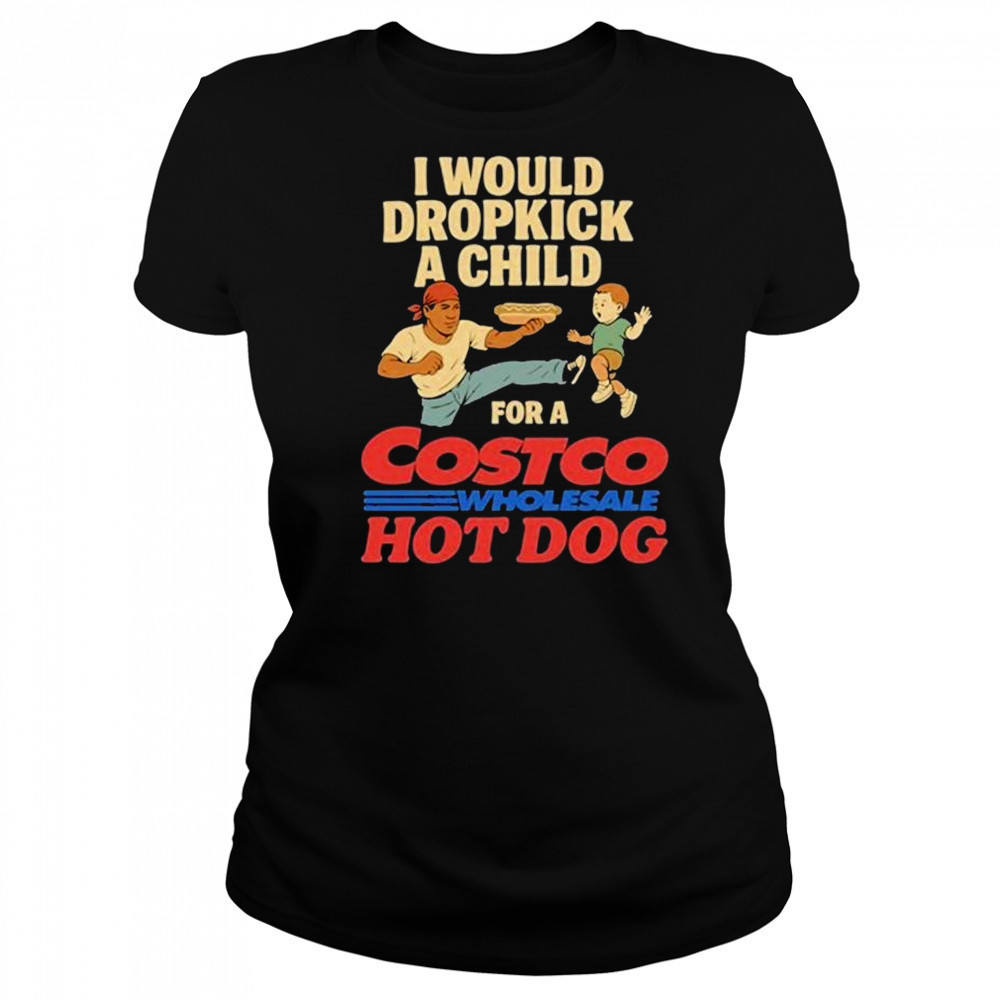 I Would Dropkick A Child For A Costco Wholesale Hot Dog Shirts Women's T-shirt