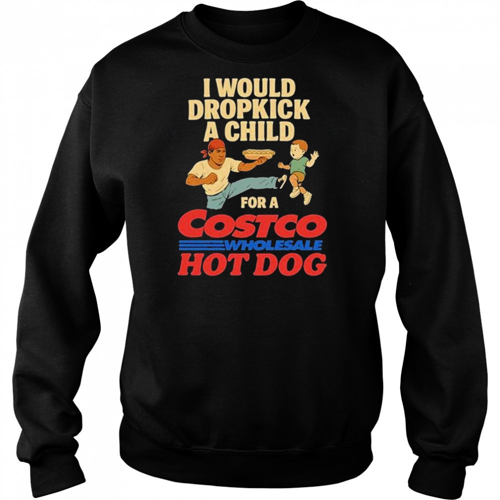 I Would Dropkick A Child For A Costco Wholesale Hot Dog Shirts Hoodie