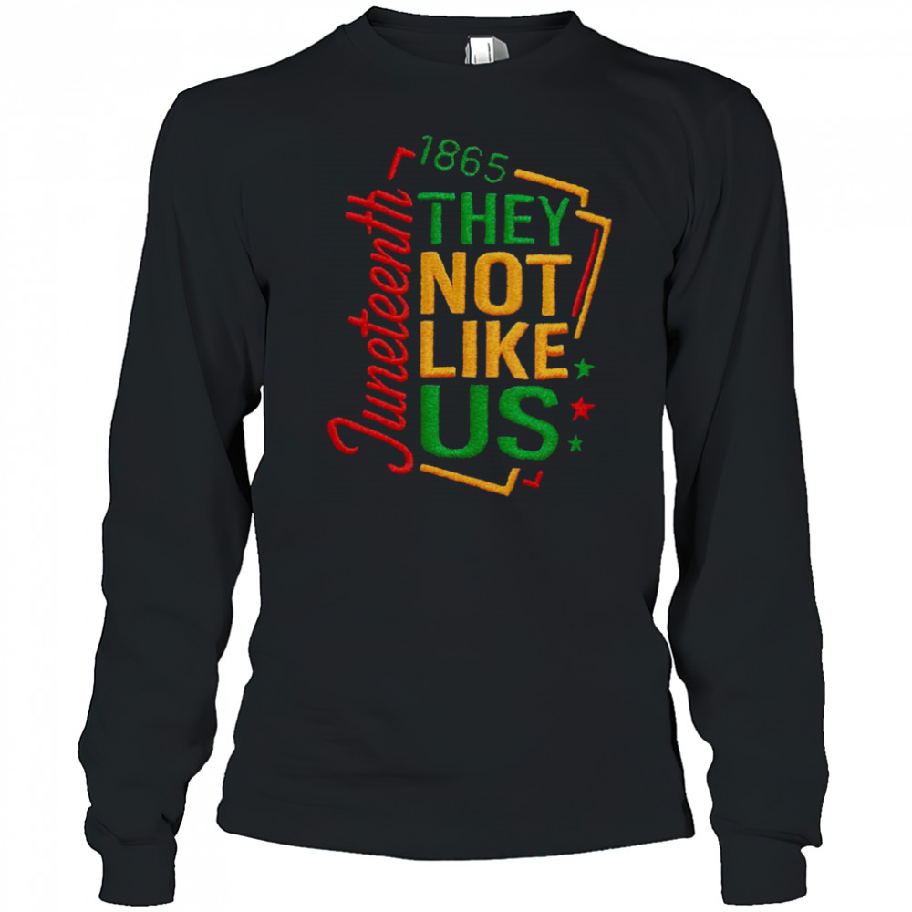 juneteenth 1865 they not like us t shirt Long Sleeved
