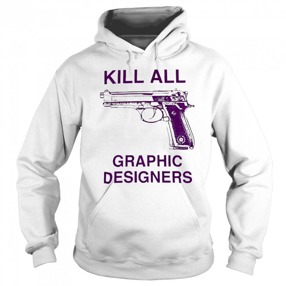 Kill all graphic designers shirt Sweatshirt