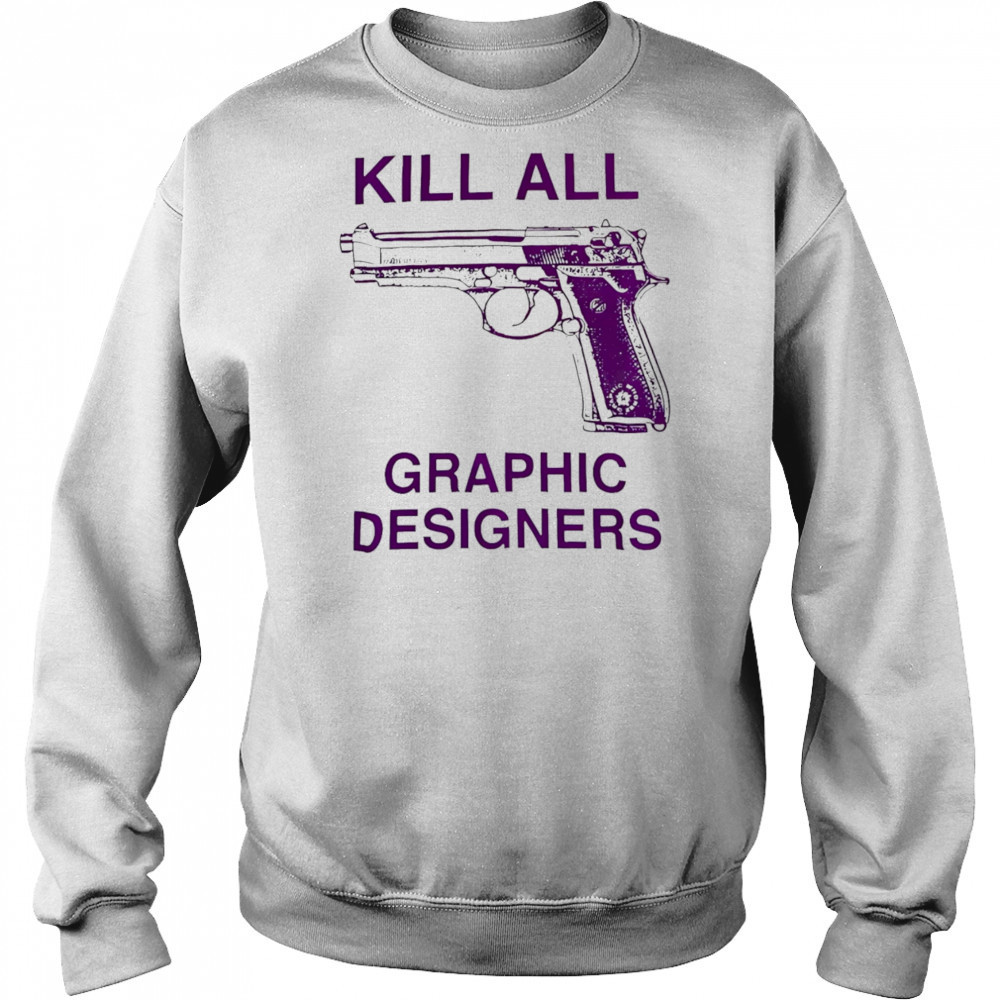 Kill all graphic designers shirt Hoodie