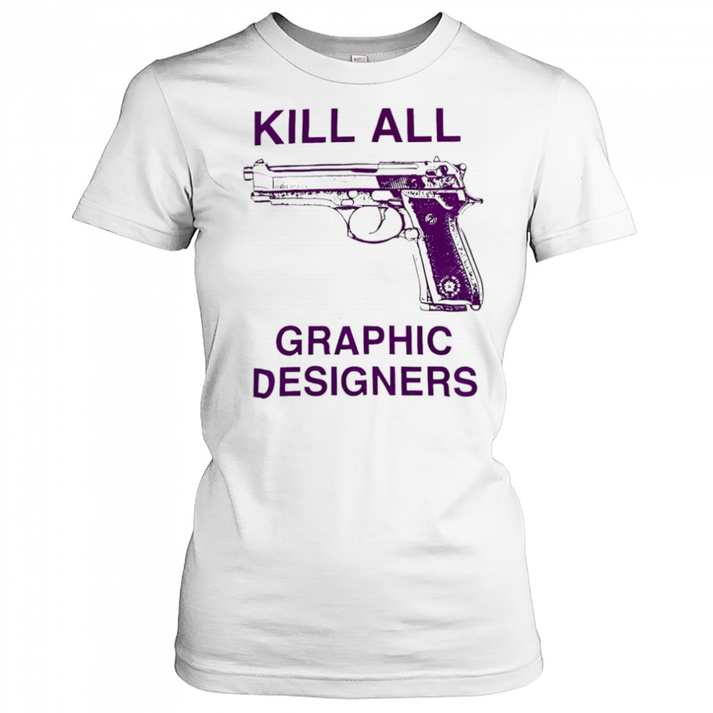 Kill all graphic designers shirt Women's T-shirt