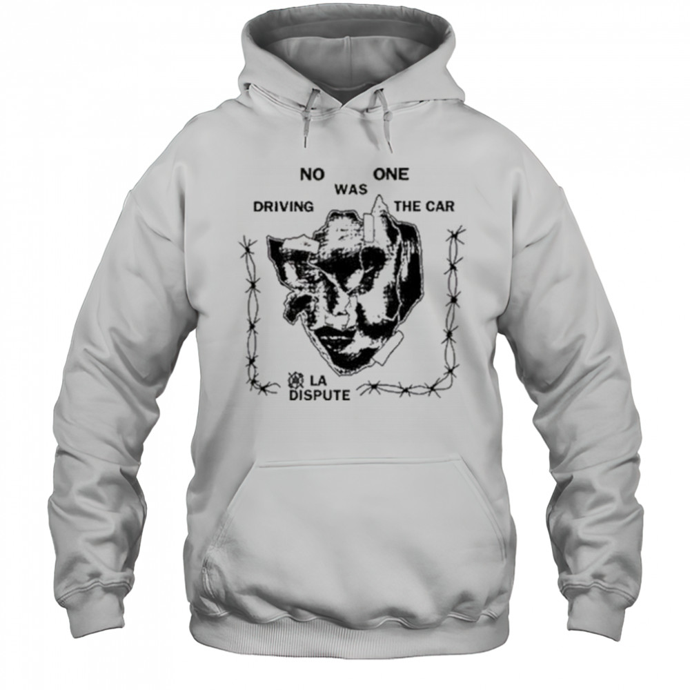 La Dispute No One Was Driving The Car t-shirt Hoodie