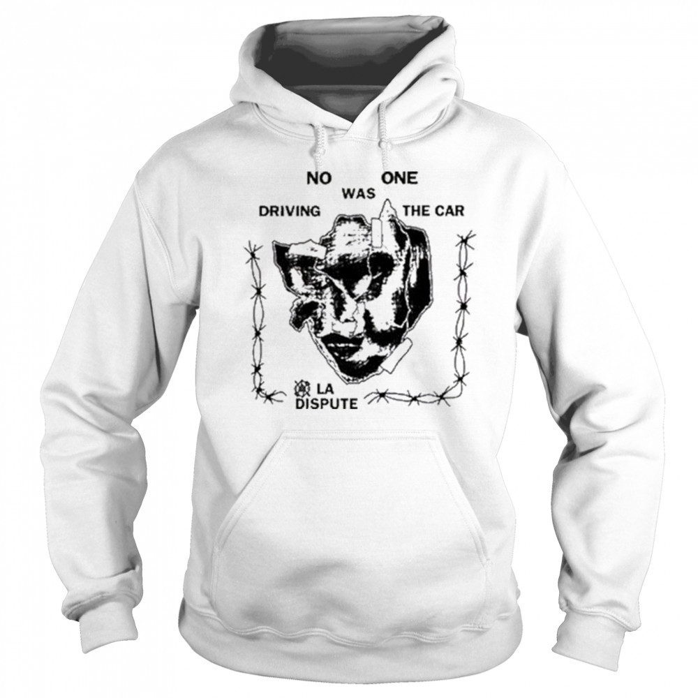 La Dispute No One Was Driving The Car t-shirt Sweatshirt