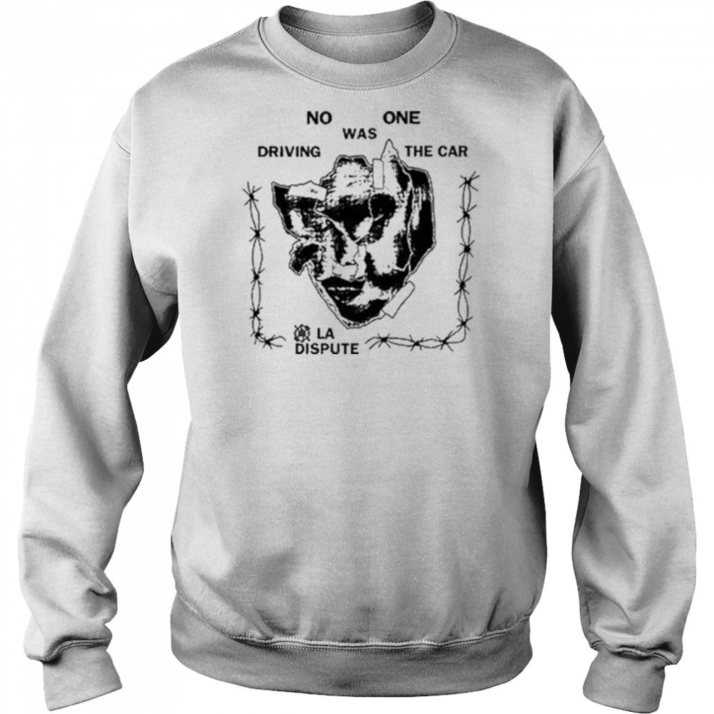 La Dispute No One Was Driving The Car t-shirt Hoodie