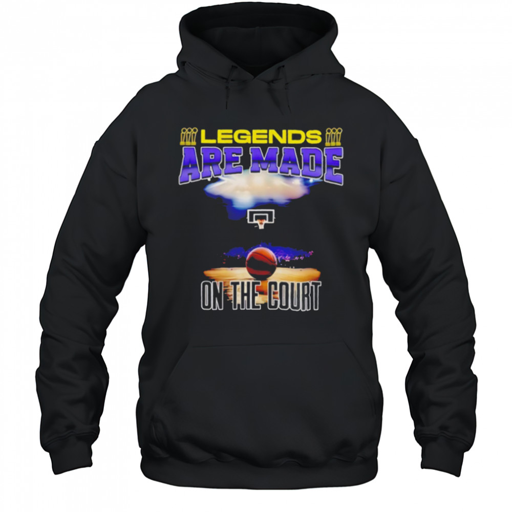 Legends are made on the court basketball shirt Hoodie