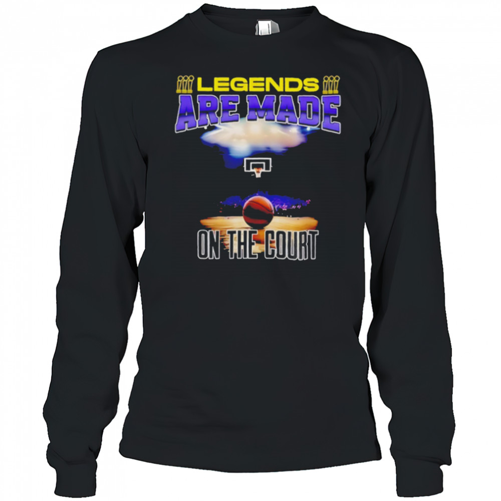 Legends are made on the court basketball shirt Long Sleeved