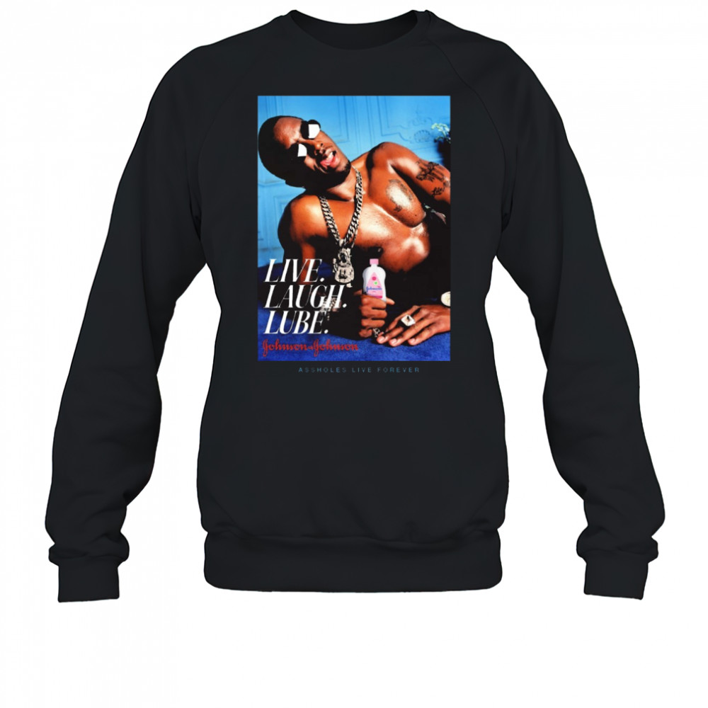 Live Laugh Lube Gohnson Gohnson Assholes Live Forever New t-shirt Sweatshirt