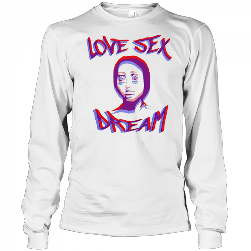 Love sex dream shirt Long Sleeved