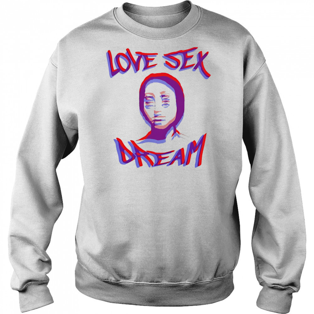 Love sex dream shirt Hoodie