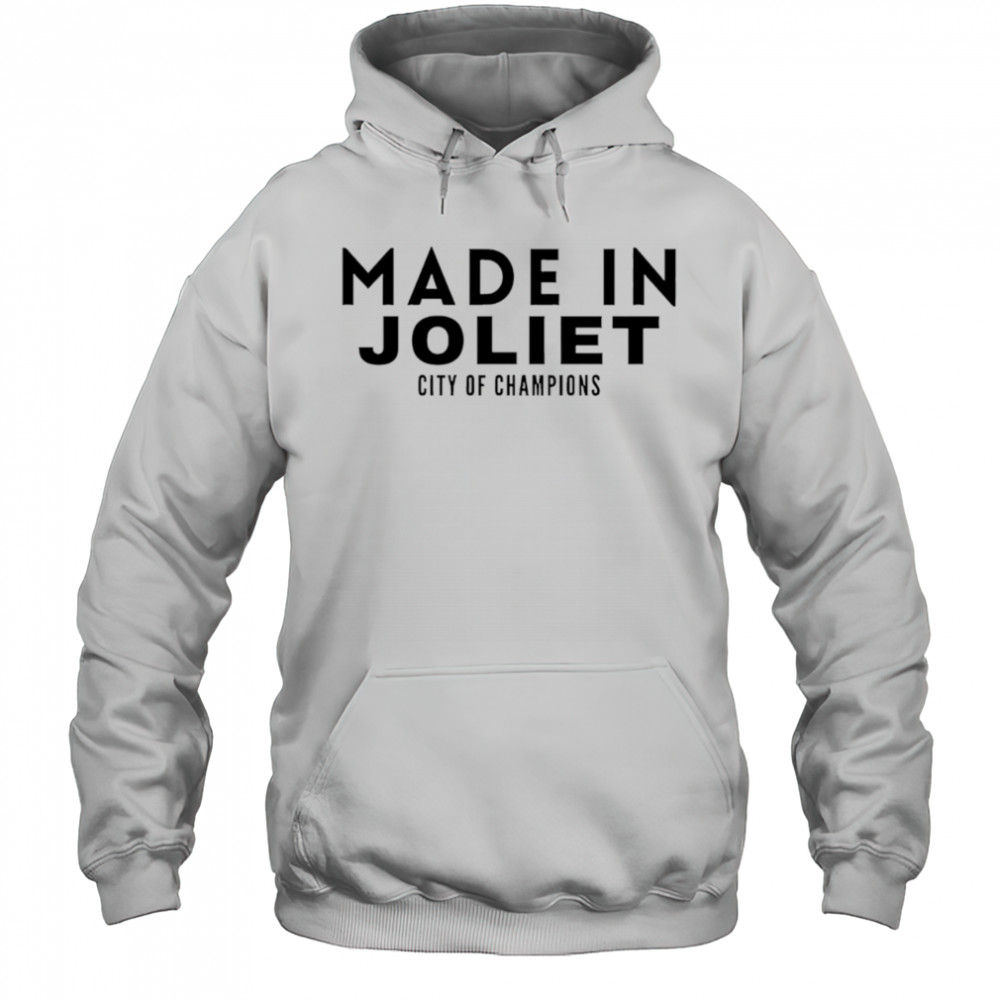 Made In Joliet City of Champions shirt Hoodie