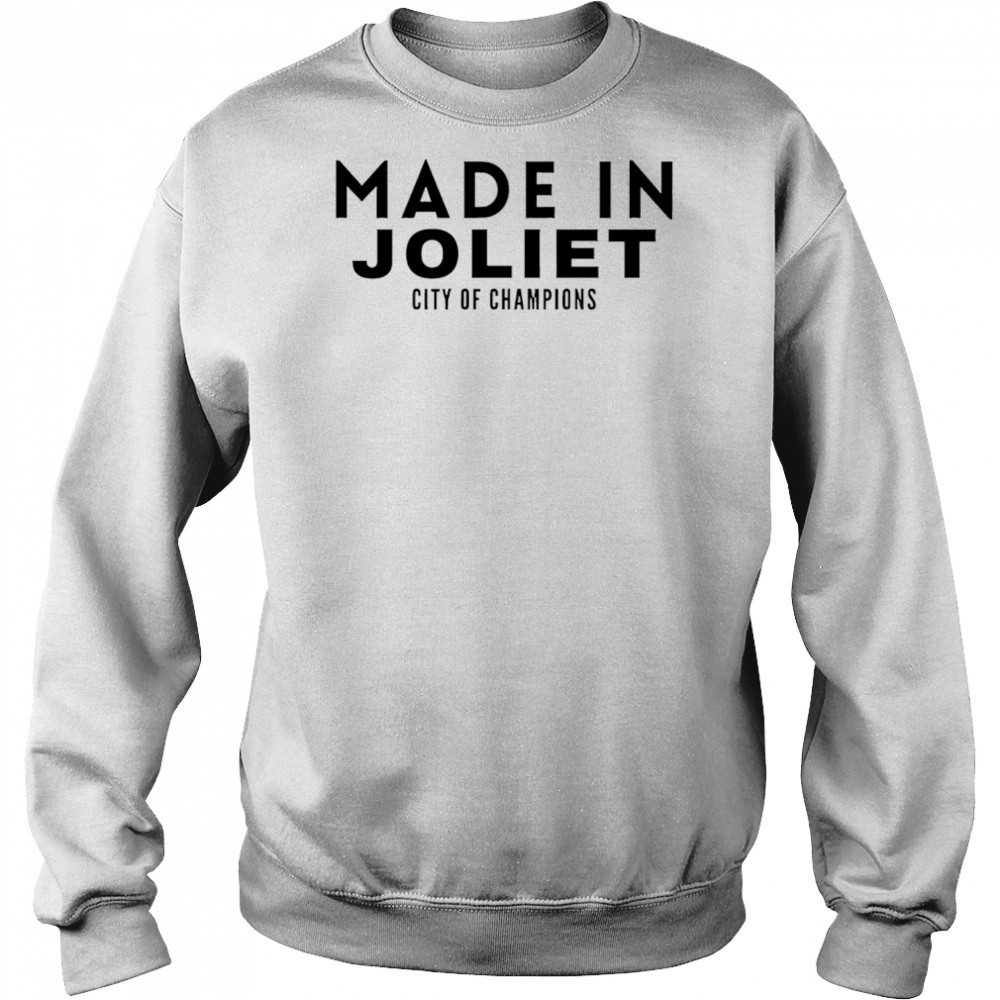Made In Joliet City of Champions shirt Hoodie