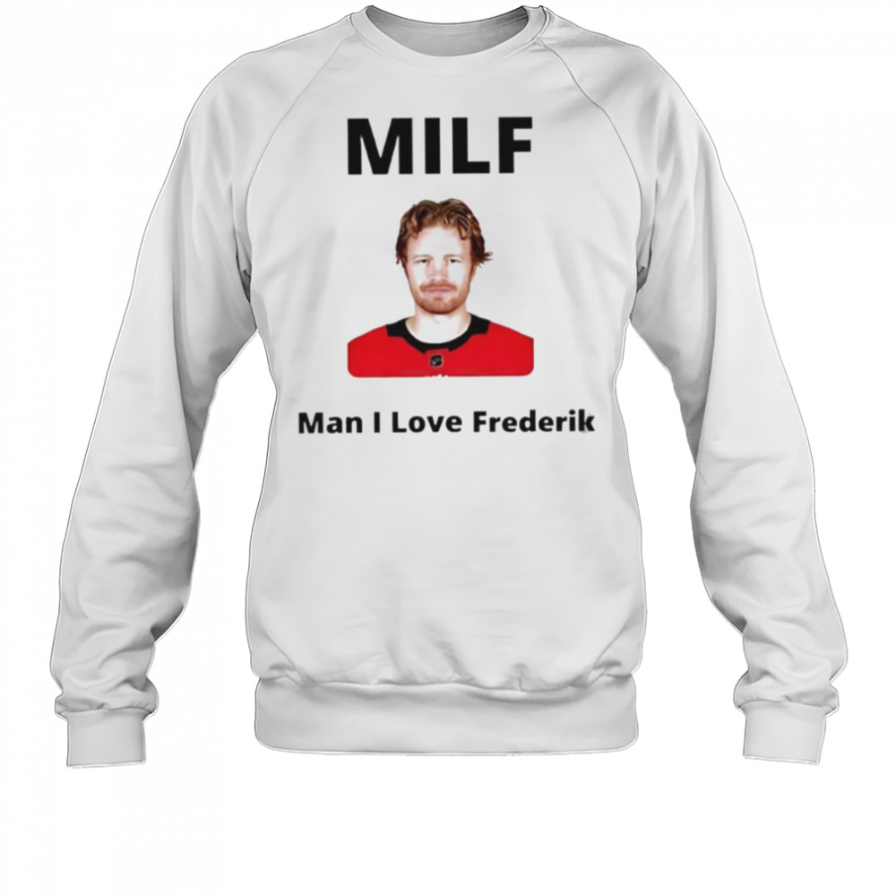 Milf Man I love Frederik Andersen Carolina Hurricanes shirt Sweatshirt